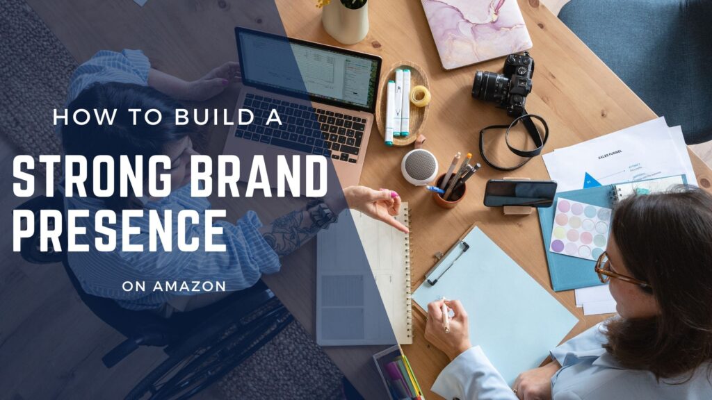 How to Build a Strong Brand Presence on Amazon