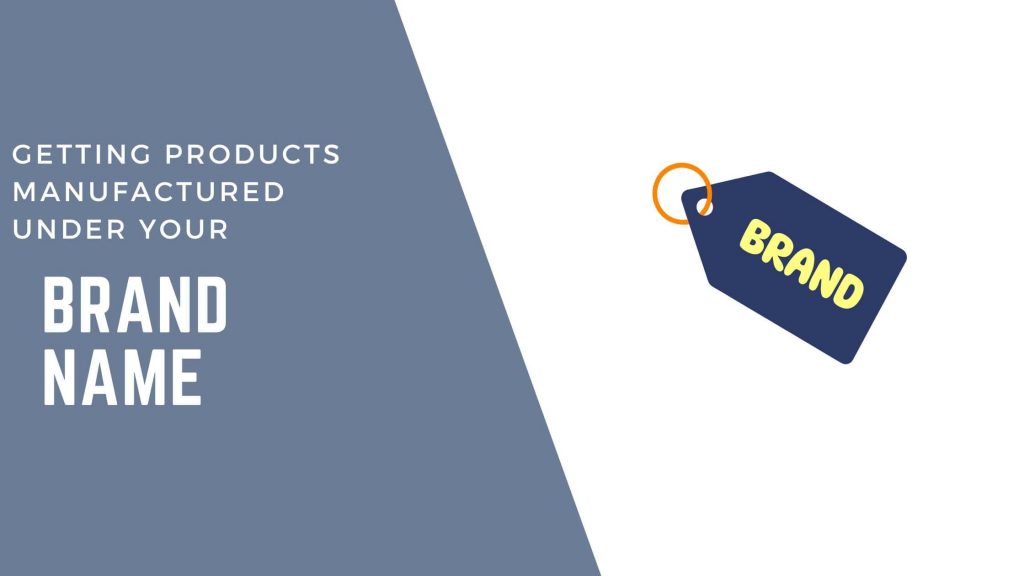 How to Get Products Manufactured Under Your Brand Name