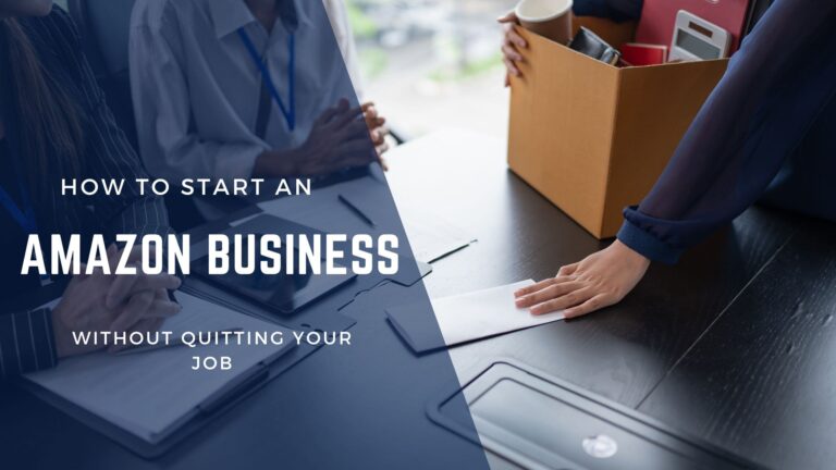 How to Start an Amazon Business Without Quitting Your Job