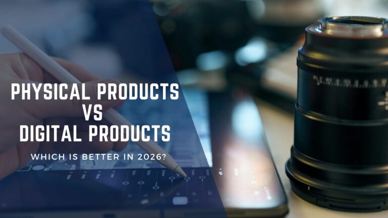 Physical vs Digital Products: Which Is Better in 2026?